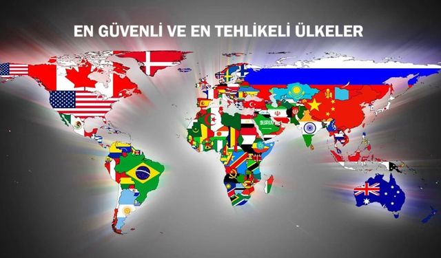 Dünyanın en güvenli ve tehlikeli ülkeleri belli oldu. Bakın Türkiye kaçıncı sırada