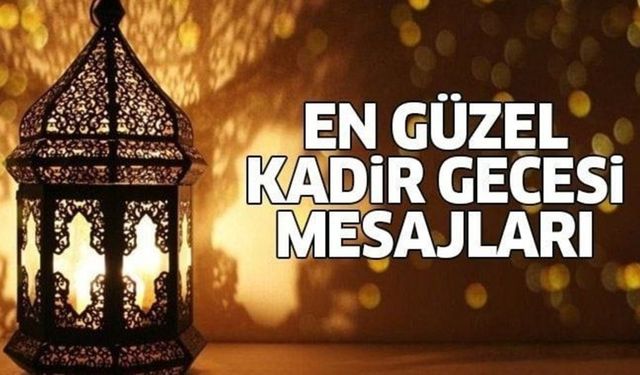 En anlamlı Kadir Gecesi mesajları