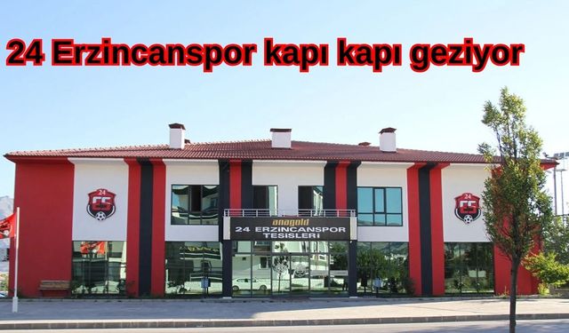 24 Erzincanspor kapı kapı dolaşıyor