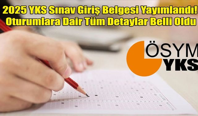 Üniversite sınavına girecekler YKS giriş belgesi yayınlandı