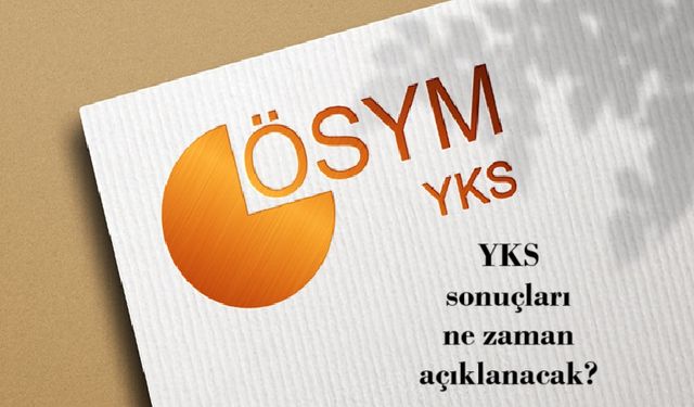 YKS sonuçları ne zaman açıklanacak?