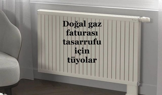 Doğal gaz faturası tasarrufu için tüyolar
