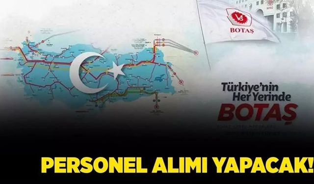 BOTAŞ Erzincan dahil bu illere personel alıyor