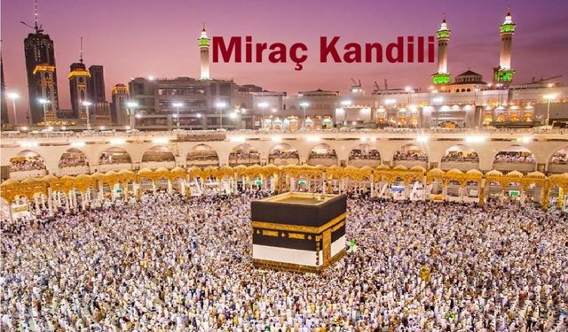 Miraç Kandili ayetleri ve yapılabilecek ibadetler neler?