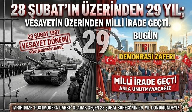“28 Şubat’ın Üzerinden 29 Yıl; Vesayetin Üzerinden Milli İrade Geçti.”