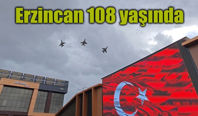 Erzincan 108 yaşında. Kutlama etkinlikleri yapıldı