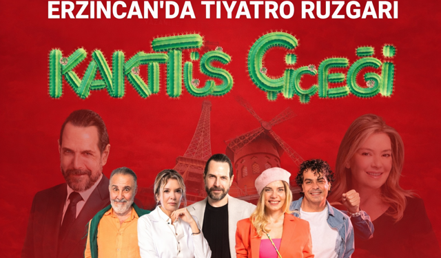 Erzincan’da tiyatro rüzgârı: “Kaktüs Çiçeği” sahneye damga vurmaya geliyor!