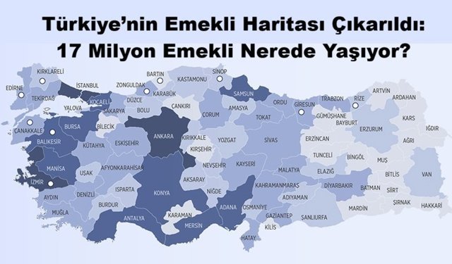 Türkiye’nin Emekli Haritası Çıkarıldı: 17 Milyon Emekli Nerede Yaşıyor?