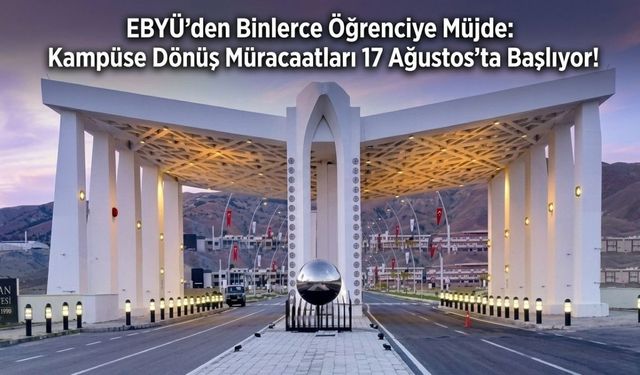 EBYÜ’den Binlerce Öğrenciye Müjde: Kampüse Dönüş Müracaatları 17 Ağustos’ta Başlıyor!