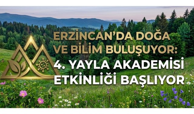 Erzincan’da Doğa ve Bilim Buluşuyor: 4. Yayla Akademisi Etkinliği Başlıyor