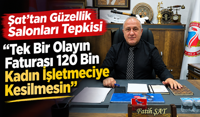 Şat’tan Güzellik Salonları Tepkisi: “Tek Bir Olayın Faturası 120 Bin Kadın İşletmeciye Kesilmesin”