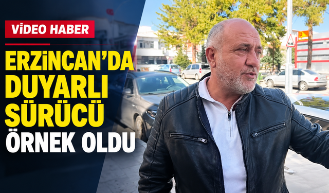 Erzincan’da Duyarlı Sürücü Örnek Oldu