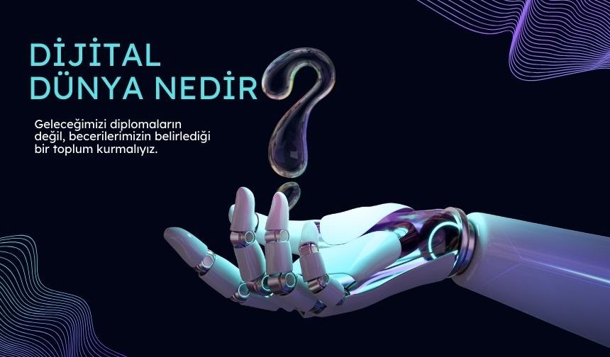 Dijital dünyada insanın asli görevi nedir?