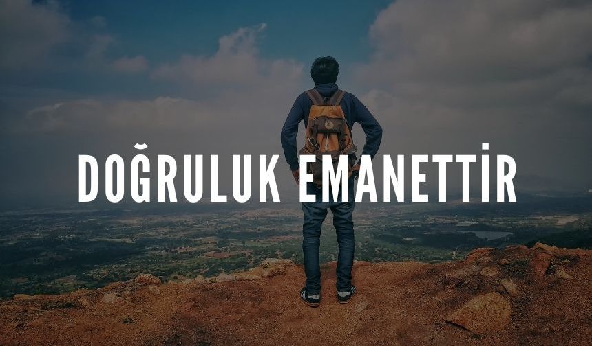 Gençler! Doğruluk emanettir