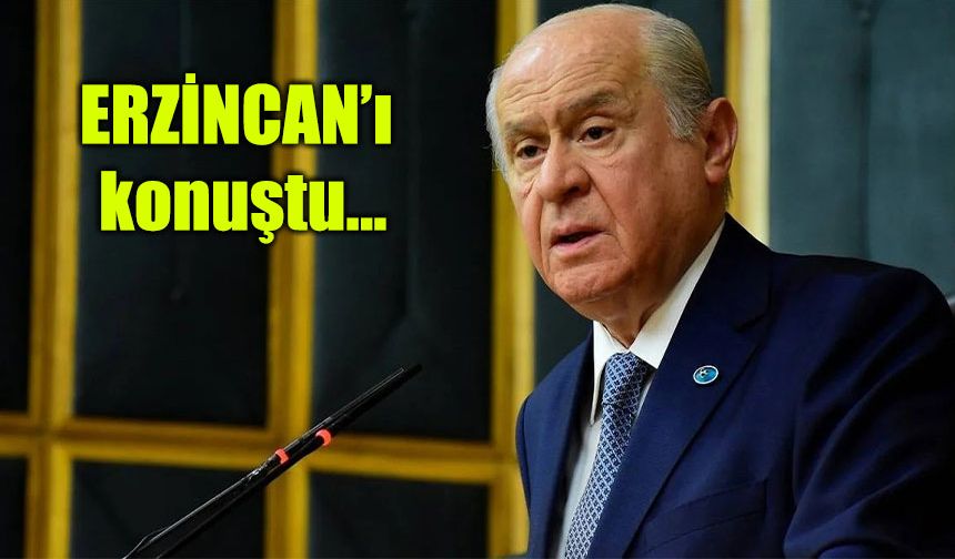 Bahçeli Grup toplantısında Erzincan’ı dile getirdi