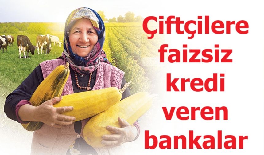 Çiftçilere faizsiz kredi veren bankalar