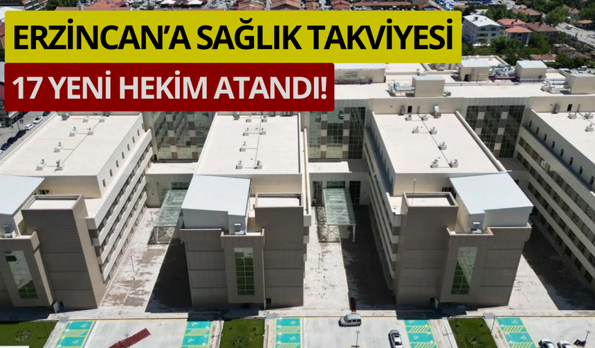 Vekil Duyurdu: Erzincan’a 17 Yeni Hekim Atandı!