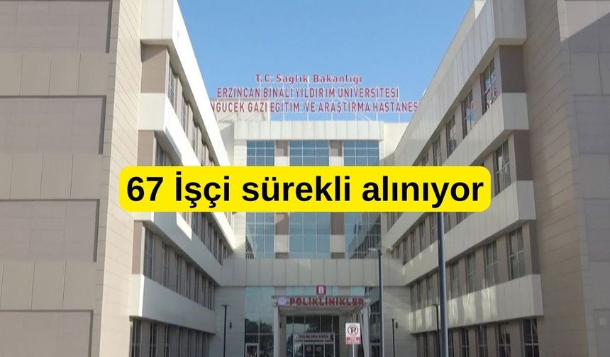Erzincan’da hastaneye 67 sürekli işçi alınıyor
