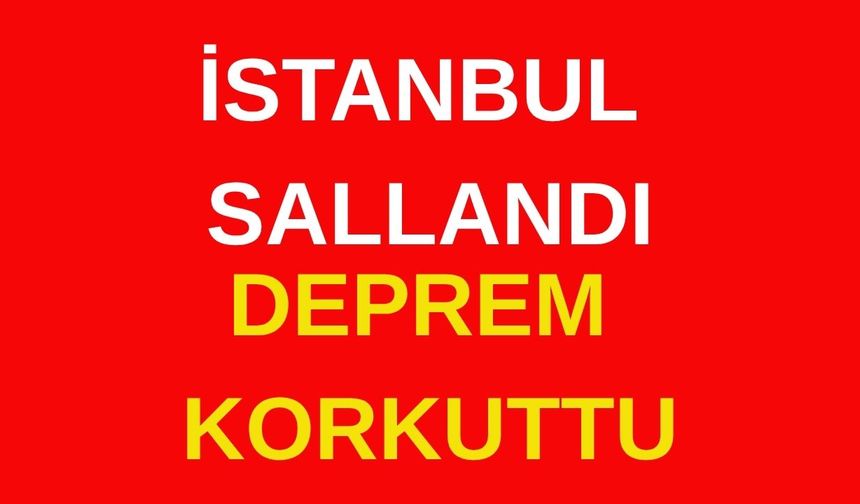 Son dakika: İstanbul'da deprem korkuttu