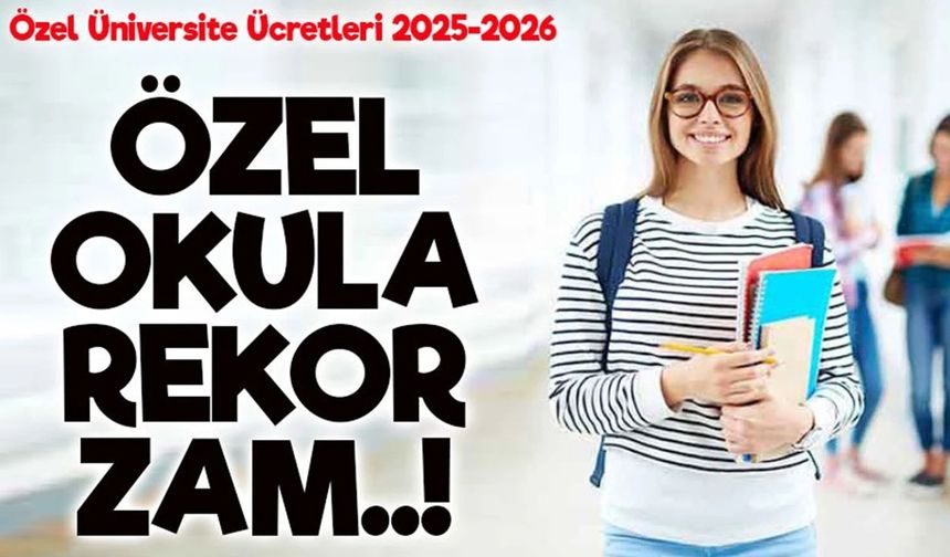 Türkiye'de özel üniversitelerdeki eğitim ücretlerine rekor zam