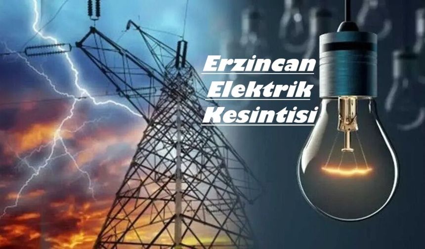 Erzincan'da 10 Temmuz'da Planlı Elektrik Kesintisi: İşte Elektrik Verilemeyecek Bölgeler