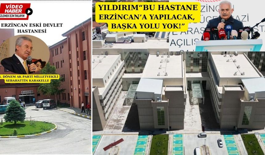 Binali Yıldırım’dan yeni Erzincan Hastanesi’nin perde arkası