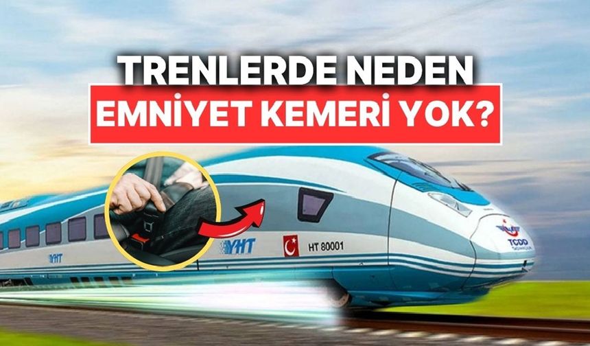 Trenlerde emniyet kemeri neden yok?