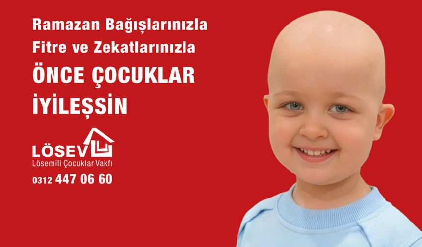 LÖSEV Ramazan’da da umut oluyor: Yüz binlerce aileye destek hedefi