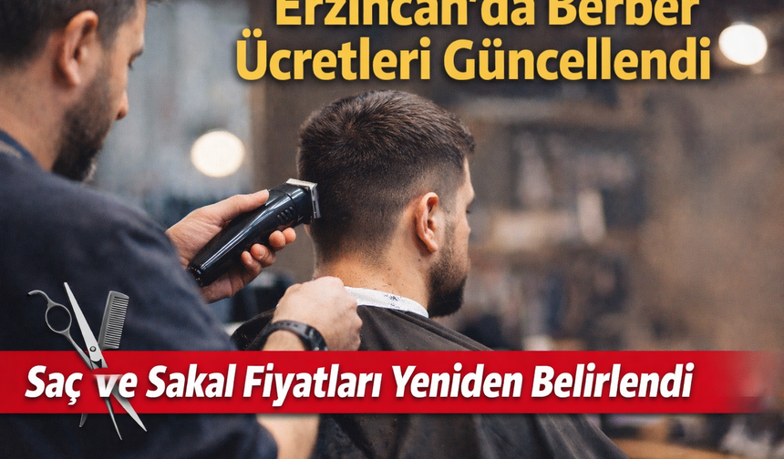 Erzincan’da berber tarifeleri güncellendi: Saç ve sakal ücretleri yeniden belirlendi