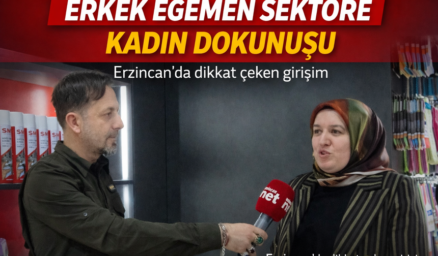 Erzincan’da ezber bozan girişim: Erkek egemen sektöre kadın dokunuşu
