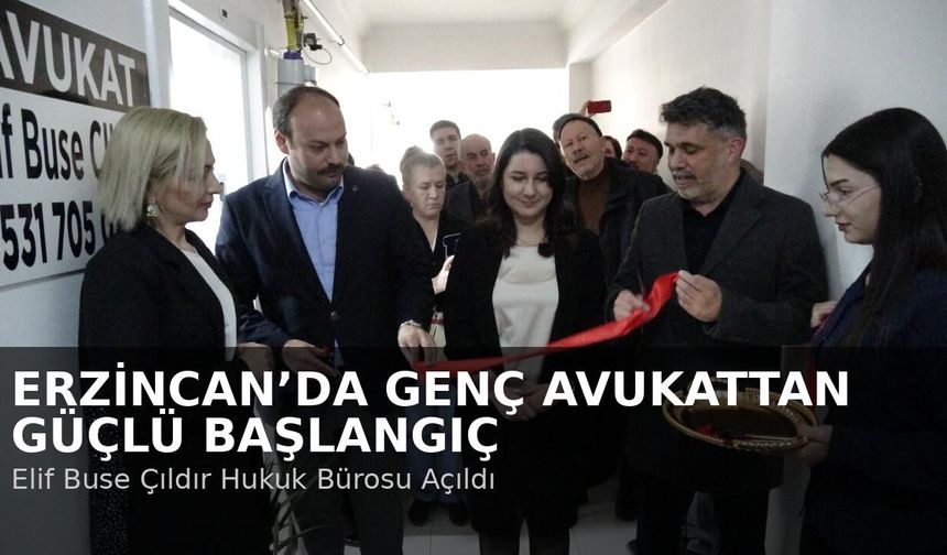 Erzincan'da genç avukattan güçlü başlangıç: Hukuk Bürosu yoğun katılımla açıldı