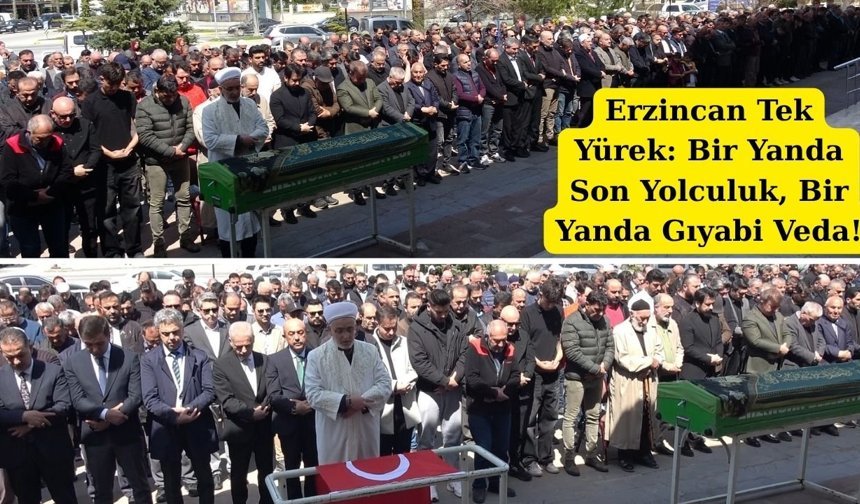 Erzincan Tek Yürek: Bir Yanda Son Yolculuk, Bir Yanda Gıyabi Veda!
