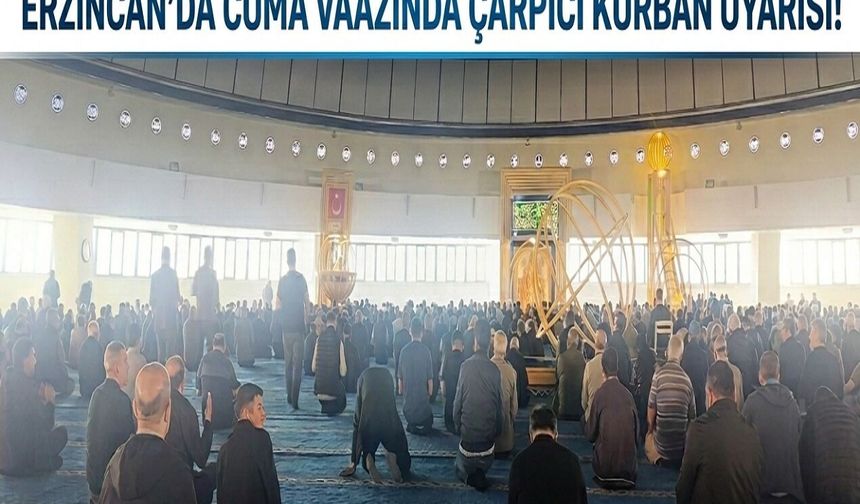 Erzincan’da Cuma Vaazında Çarpıcı Kurban Uyarısı!
