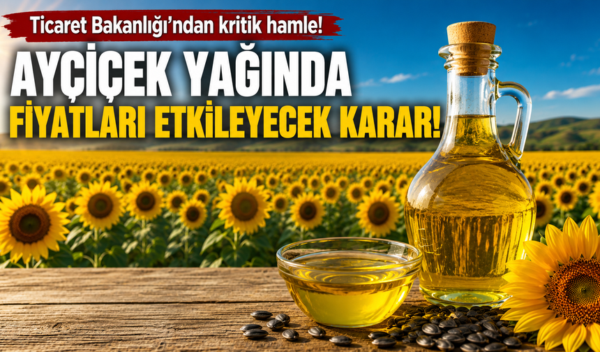 Ayçiçek Yağında Tarih Öne Çekildi! Fiyatları Etkileyecek Karar
