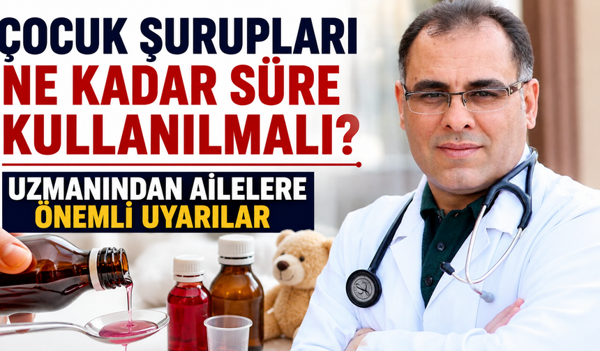 Çocuk Şurupları Ne Kadar Süre Kullanılmalı? Uzmanından Ailelere Önemli Uyarılar