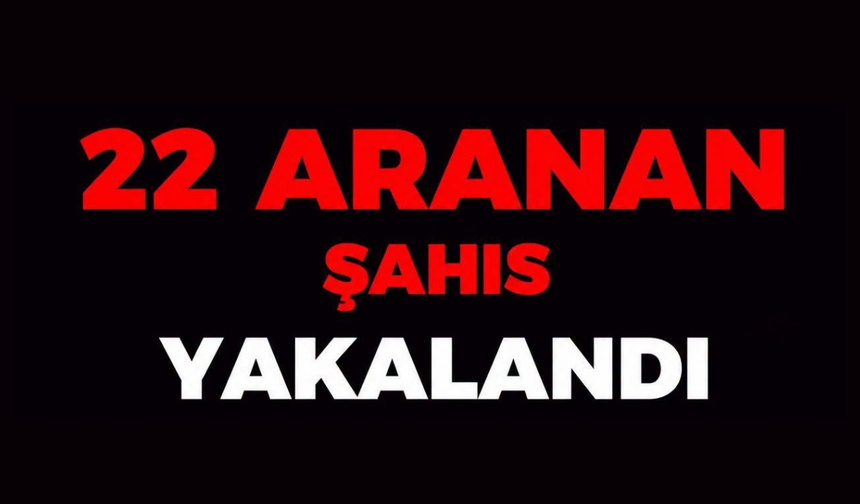 Erzincan'da 22 Aranan Şahıs Yakalandı!