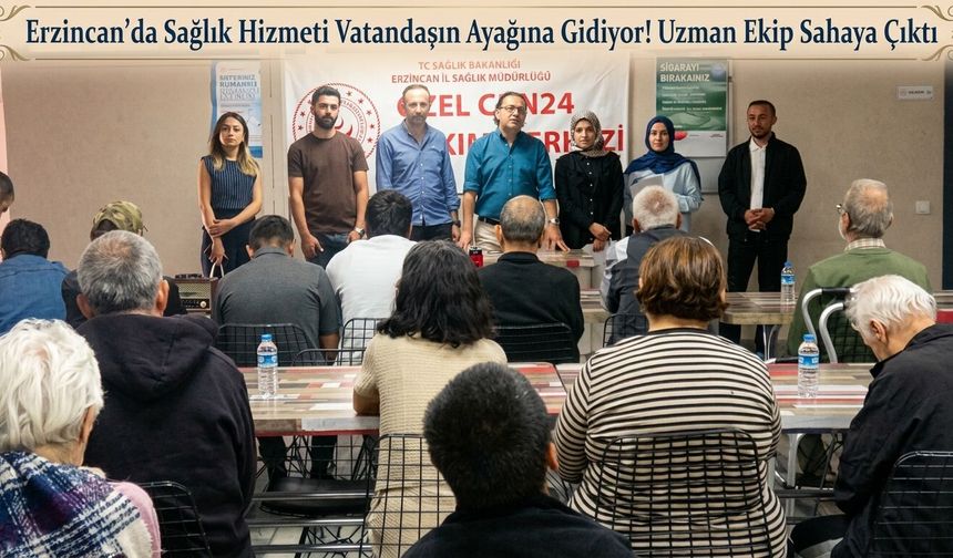 Erzincan’da Sağlık Hizmeti Vatandaşın Ayağına Gidiyor! Uzman Ekip Sahaya Çıktı
