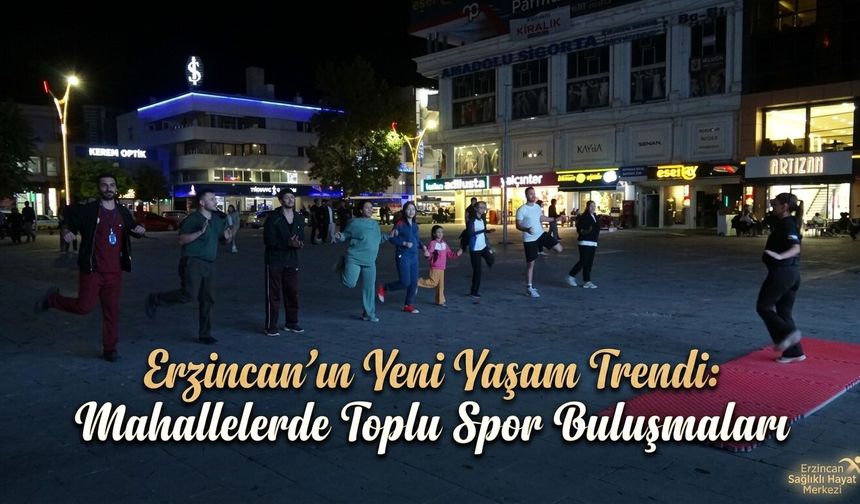 Erzincan’ın Yeni Yaşam Trendi: Mahallelerde Toplu Spor Buluşmaları