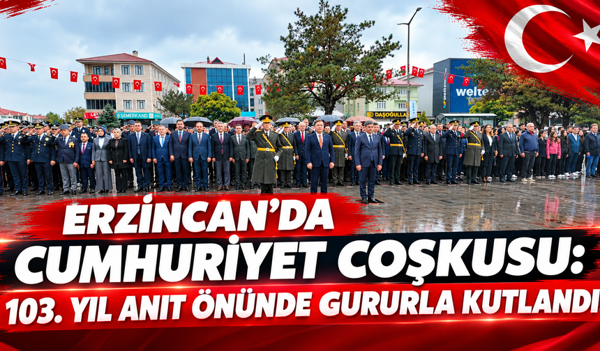 Erzincan’da Cumhuriyet Coşkusu: 103. Yıl Anıt Önünde Gururla Kutlandı!