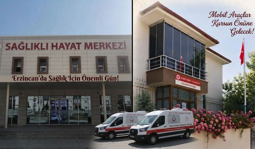 Erzincan’da Sağlık İçin Önemli Gün! Mobil Araçlar Kursun Önüne Gelecek