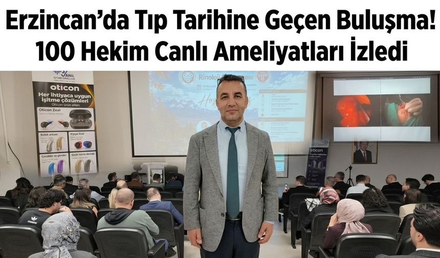 Erzincan’da Tıp Tarihine Geçen Buluşma! 100 Hekim Canlı Ameliyatları İzledi