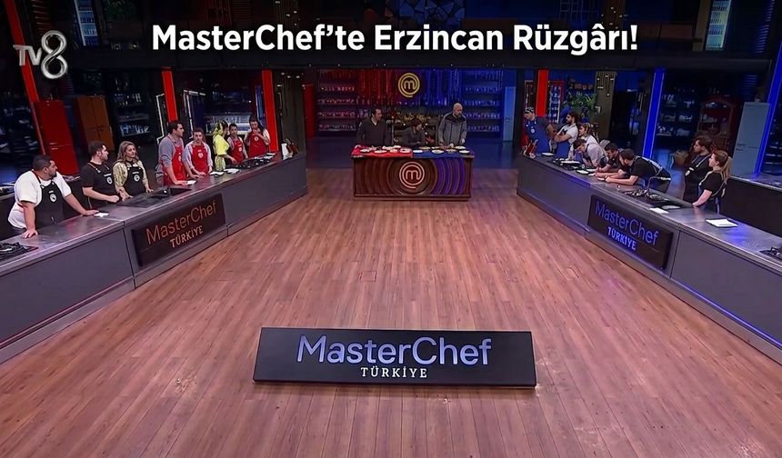 MasterChef’te Erzincan Rüzgârı!
