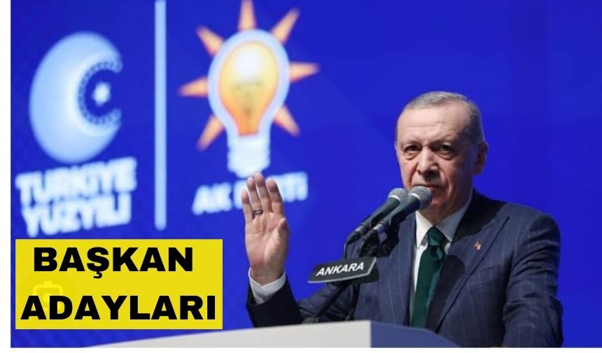 Cumhurbaşkanı Erdoğan Ak Parti Başkan Adayları