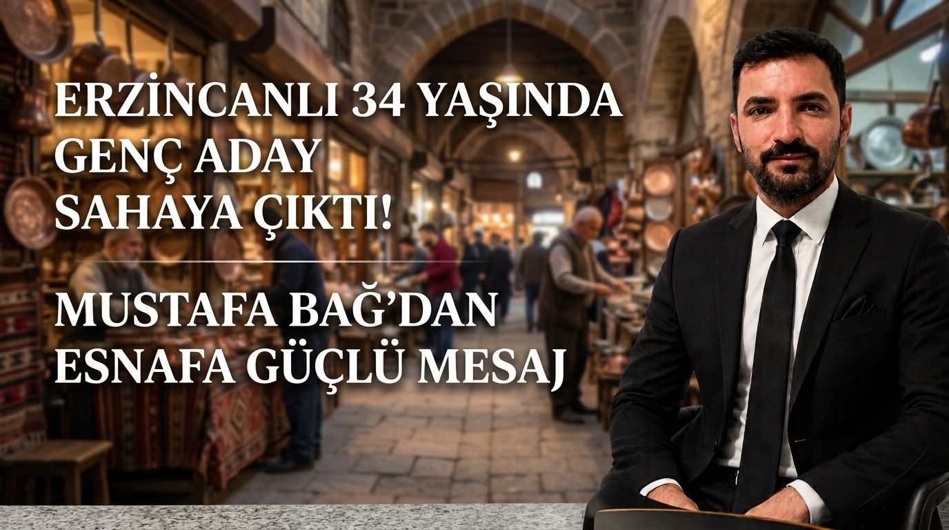 Erzincanlı 34 Yaşında Genç Aday Sahaya Çıktı! Mustafa Bağ’dan Esnafa Güçlü Mesaj